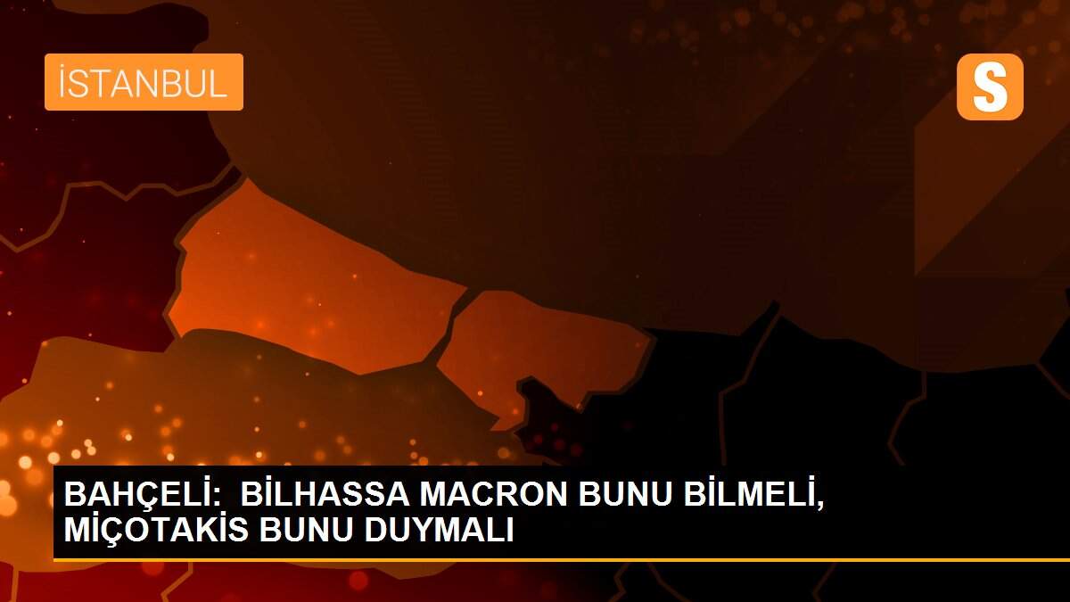 Son dakika haber... Bahçeli: Bilhassa Macron bunu bilmeli, Miçotakis bunu duymalı