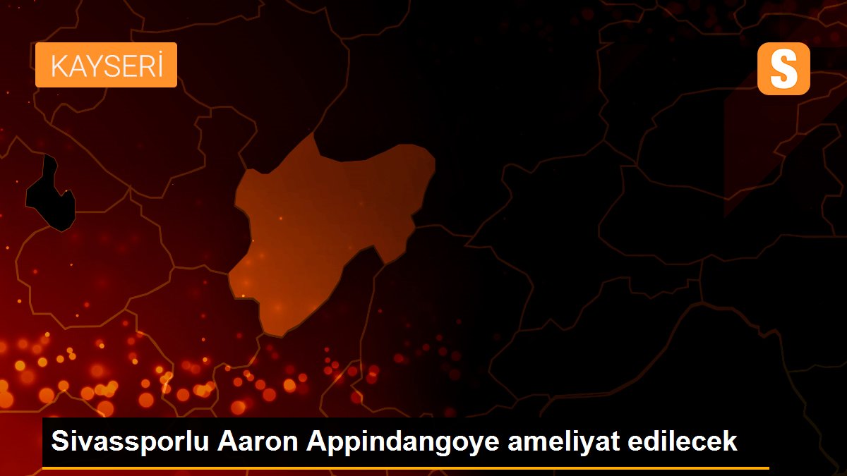 Sivassporlu Aaron Appindangoye ameliyat edilecek