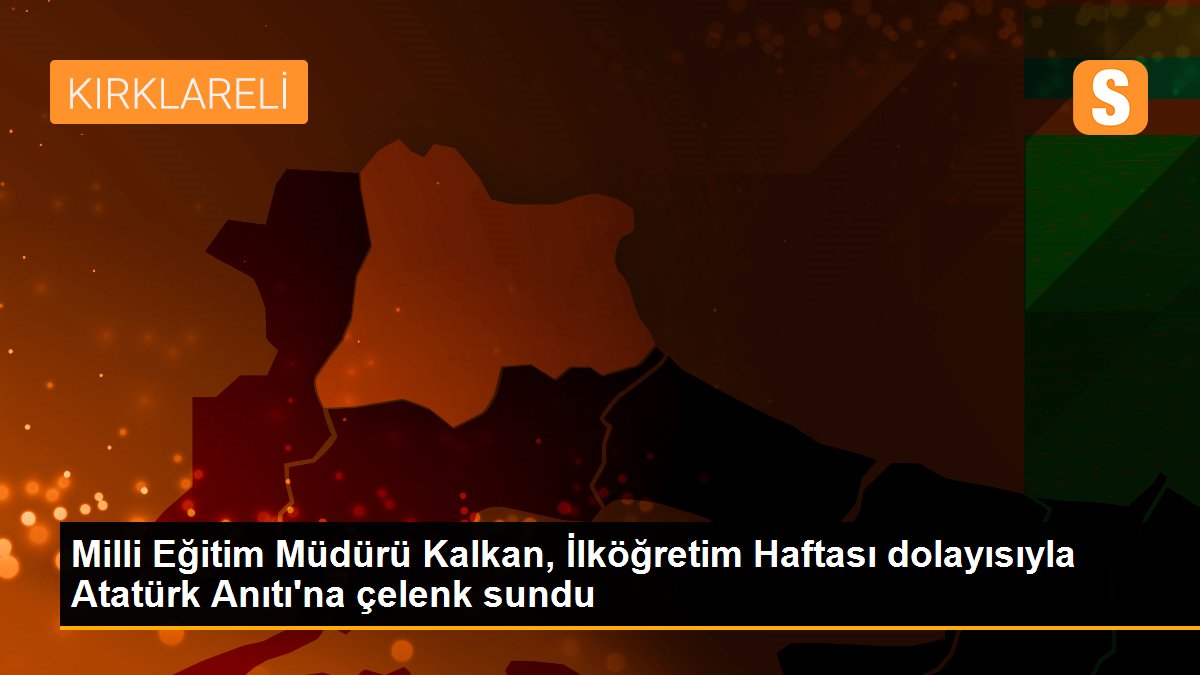 Milli Eğitim Müdürü Kalkan, İlköğretim Haftası dolayısıyla Atatürk Anıtı\'na çelenk sundu