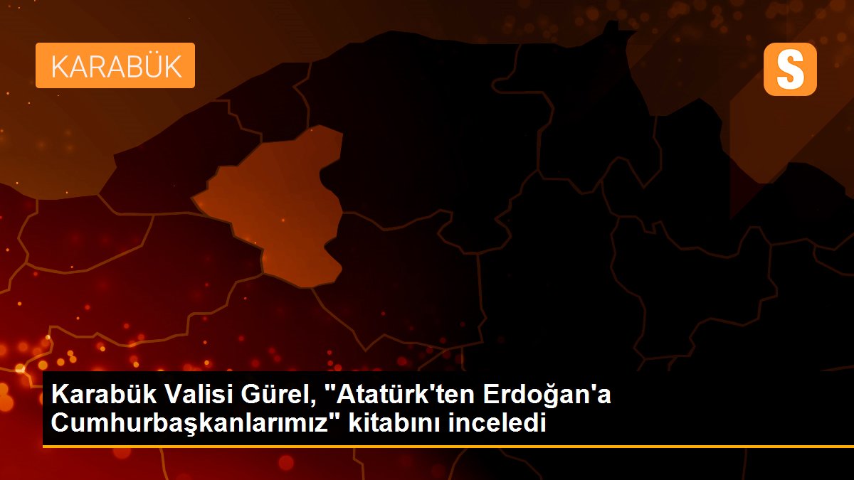 Karabük Valisi Gürel, "Atatürk\'ten Erdoğan\'a Cumhurbaşkanlarımız" kitabını inceledi