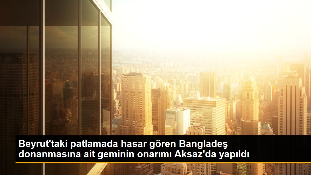 Son dakika haberi... Beyrut\'taki patlamada hasar gören Bangladeş donanmasına ait geminin onarımı Aksaz\'da yapıldı