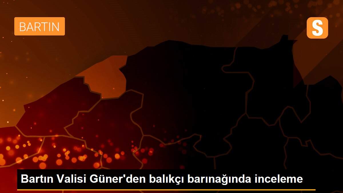 Bartın Valisi Güner\'den balıkçı barınağında inceleme