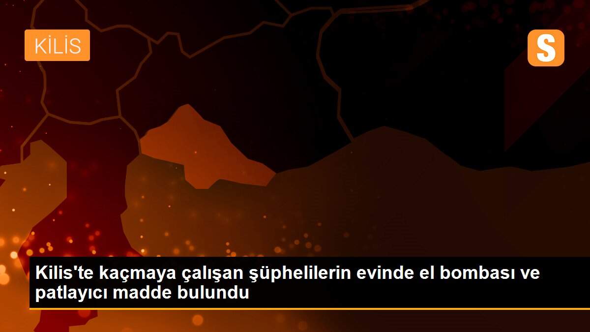 Son dakika haber! Kilis\'te kaçmaya çalışan şüphelilerin evinde el bombası ve patlayıcı madde bulundu