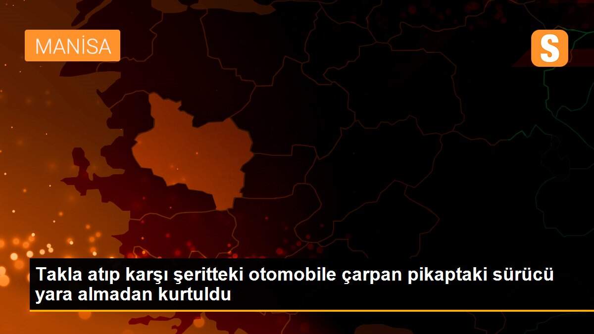 Takla atıp karşı şeritteki otomobile çarpan pikaptaki sürücü yara almadan kurtuldu
