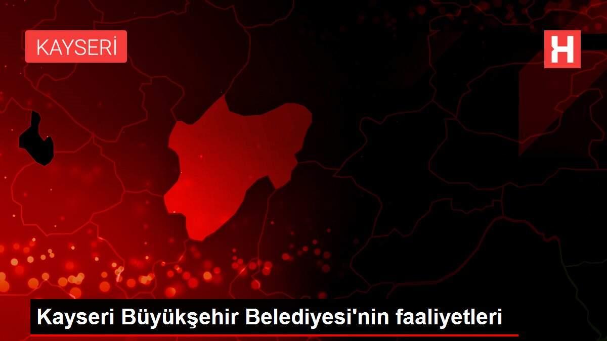 Kayseri Büyükşehir Belediyesi'nin faaliyetleri