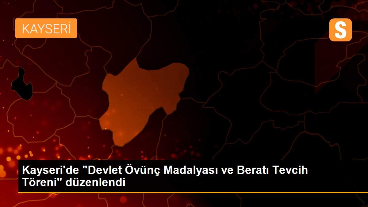 Son dakika haberi | Kayseri\'de "Devlet Övünç Madalyası ve Beratı Tevcih Töreni" düzenlendi