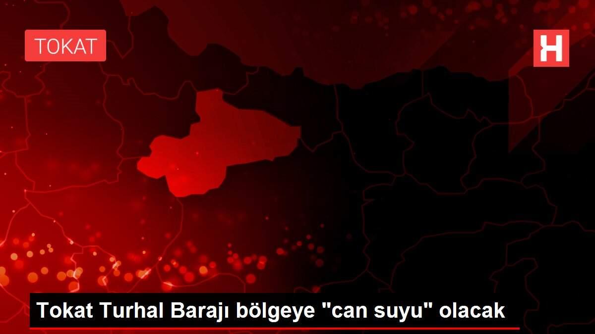 Tokat Turhal Barajı bölgeye 'can suyu' olacak