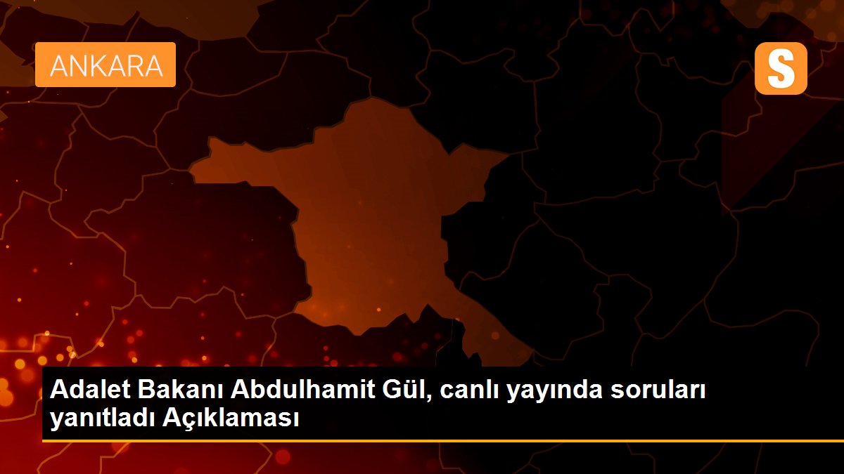 Adalet Bakanı Abdulhamit Gül, canlı yayında soruları yanıtladı Açıklaması