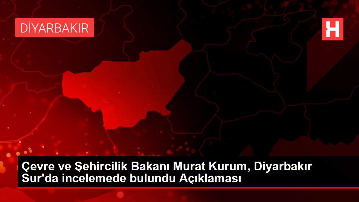Son Dakika | Çevre ve Şehircilik Bakanı Murat Kurum, Diyarbakır Sur'da incelemede bulundu Açıklaması