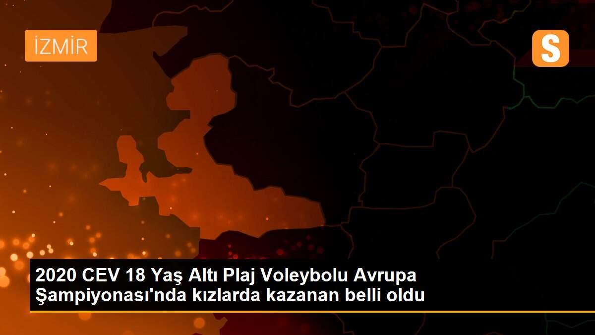 Son Dakika | 2020 CEV 18 Yaş Altı Plaj Voleybolu Avrupa Şampiyonası\'nda kızlarda kazanan belli oldu