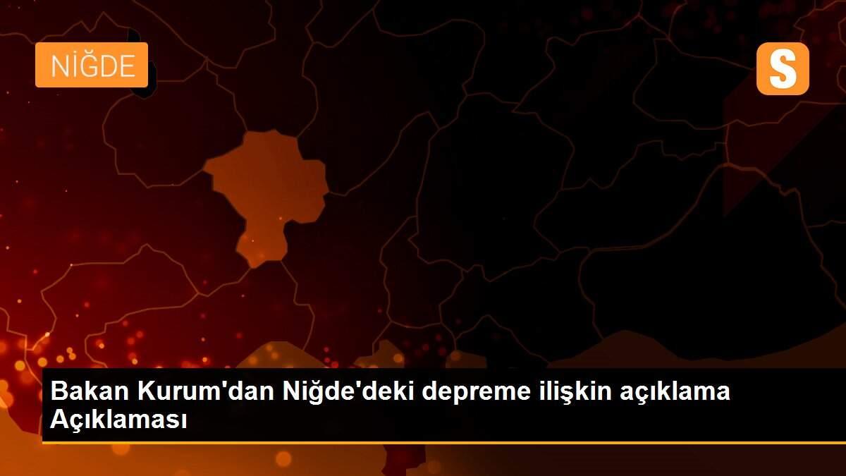 Son dakika haberleri... Bakan Kurum\'dan Niğde\'deki depreme ilişkin açıklama Açıklaması