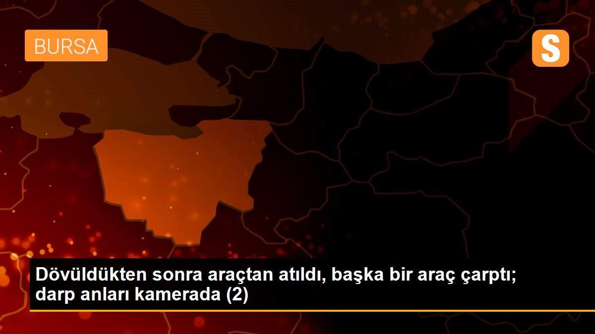 Dövüldükten sonra araçtan atıldı, başka bir araç çarptı; darp anları kamerada (2)