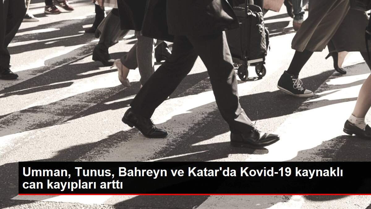 Son dakika... Umman, Tunus, Bahreyn ve Katar'da Kovid-19 kaynaklı can kayıpları arttı