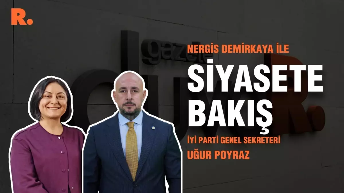 Siyasete Bakış... Uğur Poyraz:  Parlamenter sisteme geçiş İYİ Parti\'nin namus, şeref sözüdür