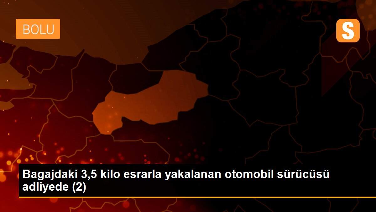 Bagajdaki 3,5 kilo esrarla yakalanan otomobil sürücüsü adliyede (2)