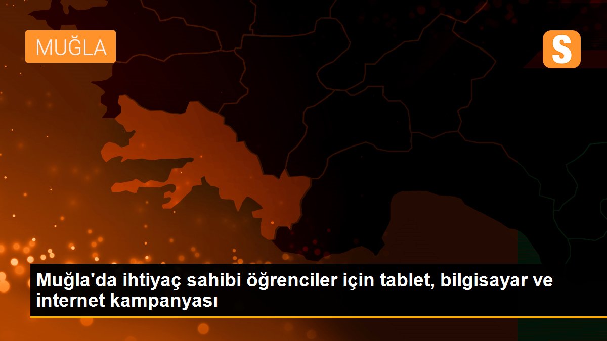 Muğla\'da ihtiyaç sahibi öğrenciler için tablet, bilgisayar ve internet kampanyası