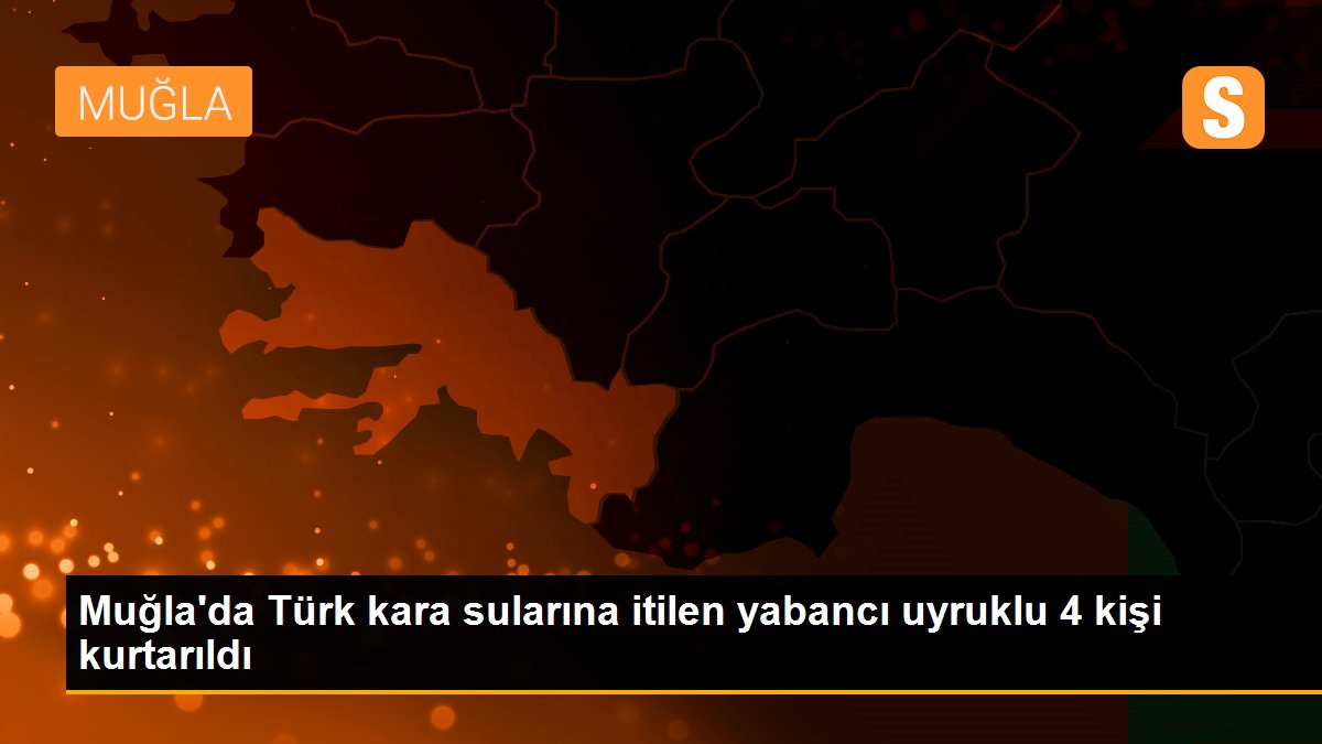 Muğla\'da Türk kara sularına itilen yabancı uyruklu 4 kişi kurtarıldı