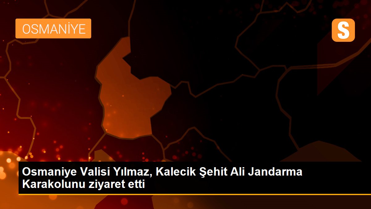 Son dakika... Osmaniye Valisi Yılmaz, Kalecik Şehit Ali Jandarma Karakolunu ziyaret etti