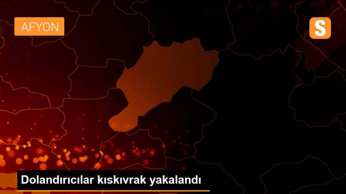 Dolandırıcılar kıskıvrak yakalandı