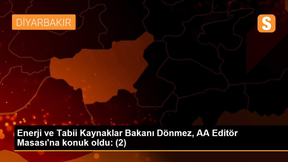 Enerji ve Tabii Kaynaklar Bakanı Dönmez, AA Editör Masası\'na konuk oldu: (2)