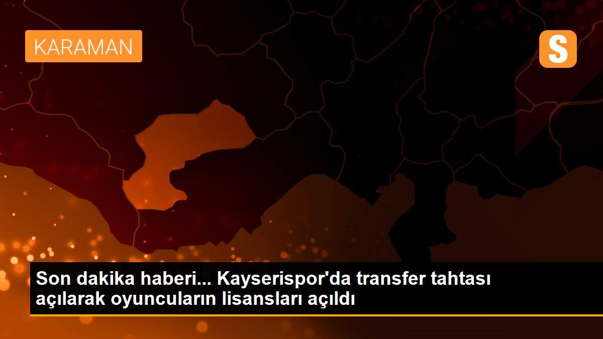 Son dakika haberi... Kayserispor\'da transfer tahtası açılarak oyuncuların lisansları açıldı
