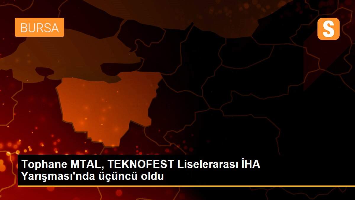 Tophane MTAL, TEKNOFEST Liselerarası İHA Yarışması\'nda üçüncü oldu