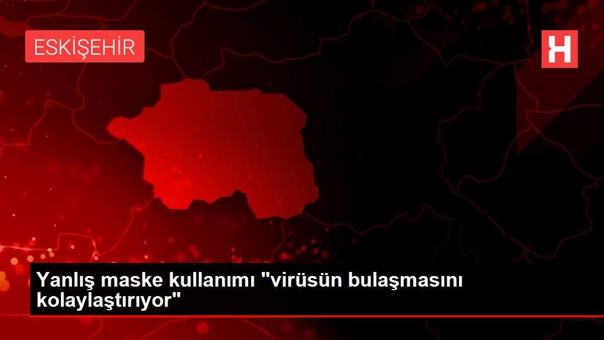 Yanlış maske kullanımı 'virüsün bulaşmasını kolaylaştırıyor'