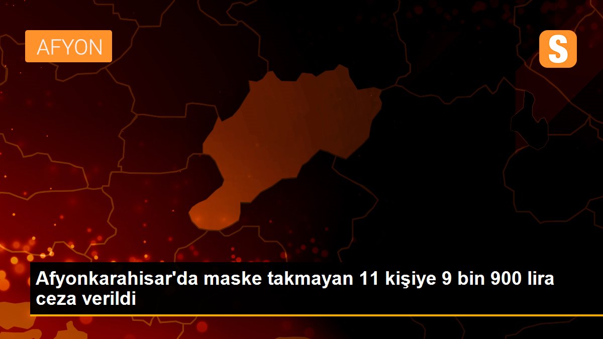 Afyonkarahisar\'da maske takmayan 11 kişiye 9 bin 900 lira ceza verildi