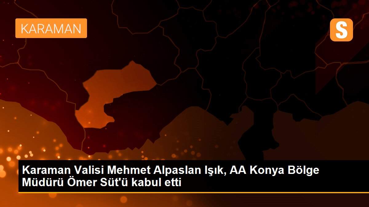 Karaman Valisi Mehmet Alpaslan Işık, AA Konya Bölge Müdürü Ömer Süt\'ü kabul etti