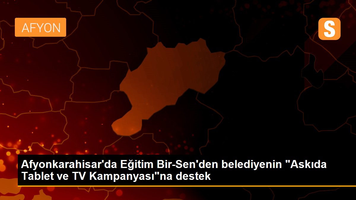 Afyonkarahisar\'da Eğitim Bir-Sen\'den belediyenin "Askıda Tablet ve TV Kampanyası"na destek