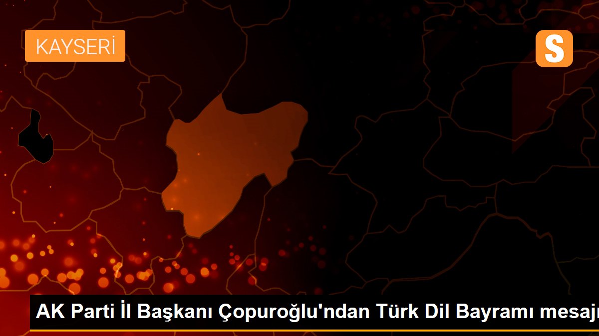 AK Parti İl Başkanı Çopuroğlu\'ndan Türk Dil Bayramı mesajı