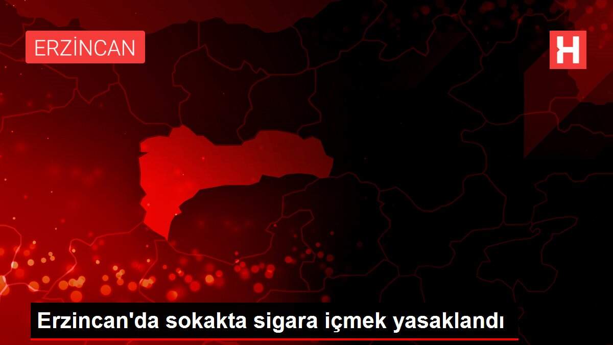 Erzincan'da sokakta sigara içmek yasaklandı