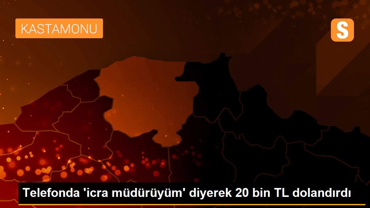 Telefonda \'icra müdürüyüm\' diyerek 20 bin TL dolandırdı