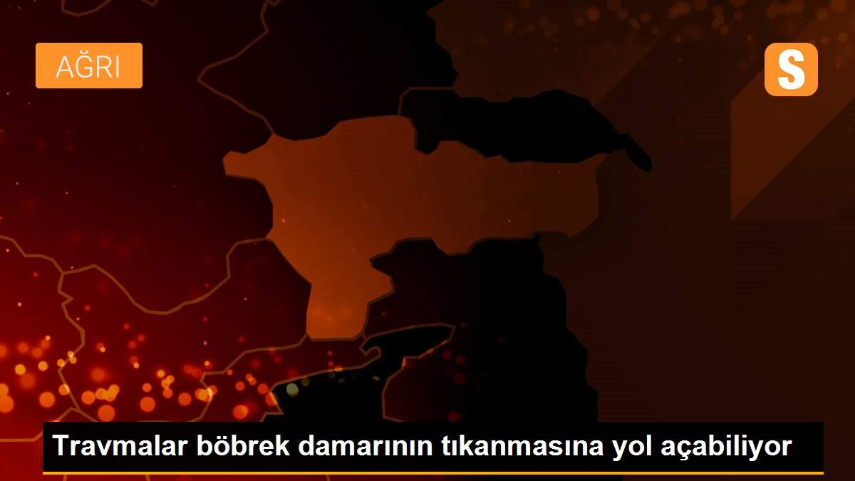 Travmalar böbrek damarının tıkanmasına yol açabiliyor