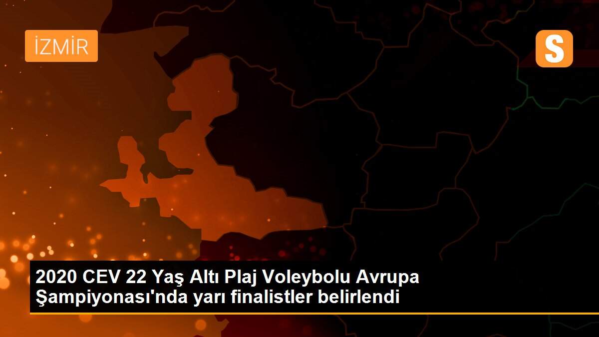 2020 CEV 22 Yaş Altı Plaj Voleybolu Avrupa Şampiyonası\'nda yarı finalistler belirlendi