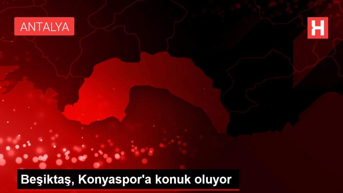 Beşiktaş, Konyaspor'a konuk oluyor