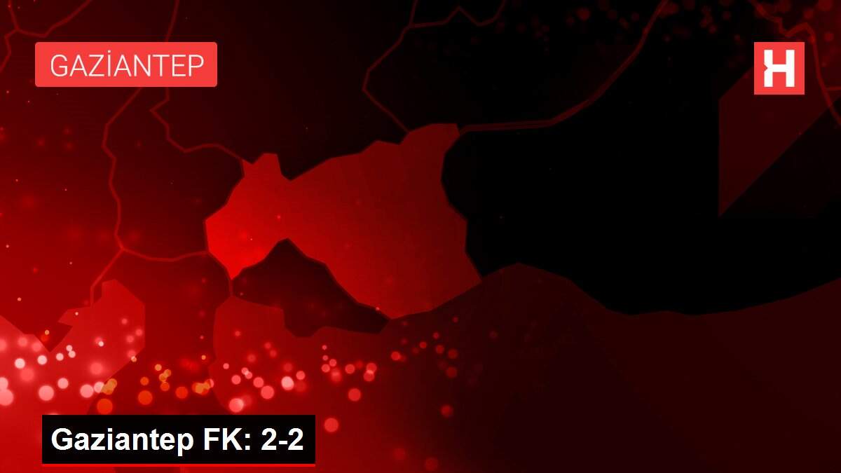 Son dakika haberi... Gaziantep FK: 2-2