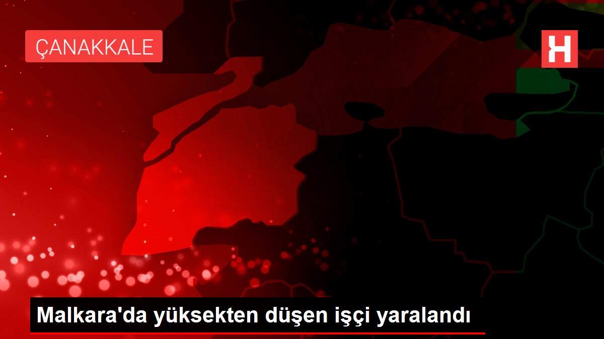 Malkara'da yüksekten düşen işçi yaralandı
