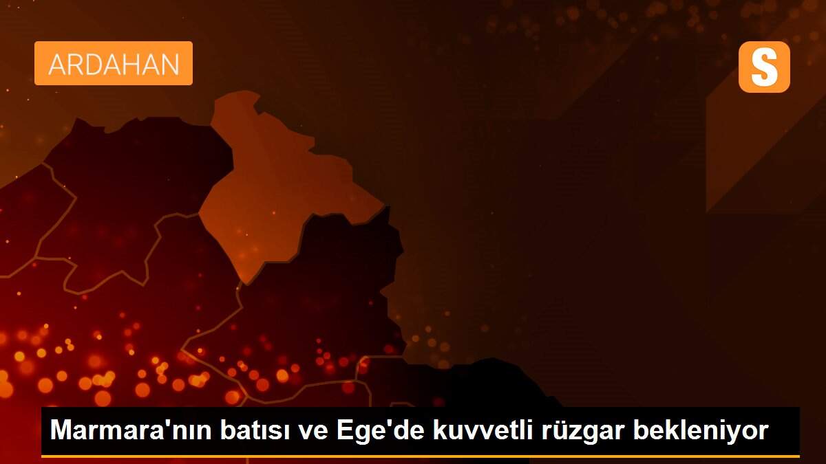 Marmara\'nın batısı ve Ege\'de kuvvetli rüzgar bekleniyor