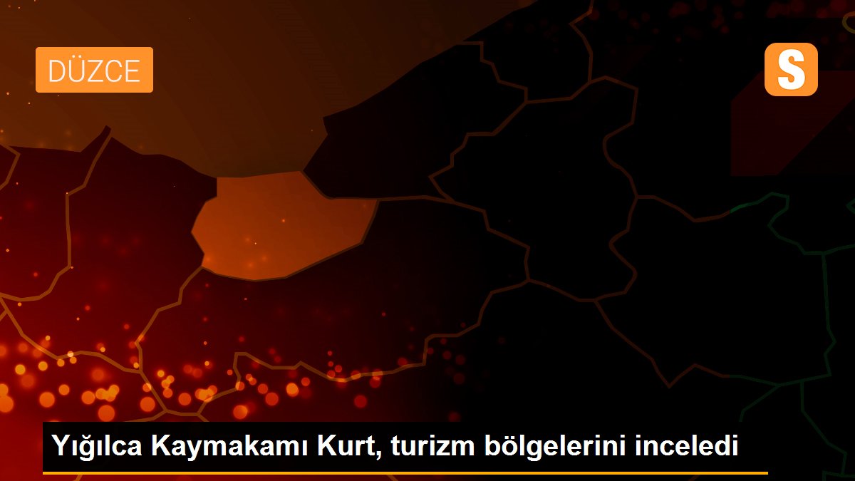 Yığılca Kaymakamı Kurt, turizm bölgelerini inceledi