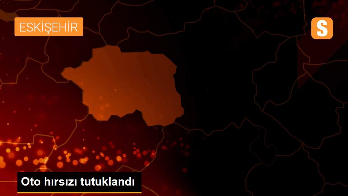 Oto hırsızı tutuklandı