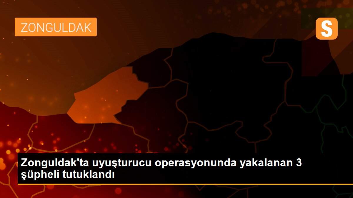 Son dakika! Zonguldak\'ta uyuşturucu operasyonunda yakalanan 3 şüpheli tutuklandı