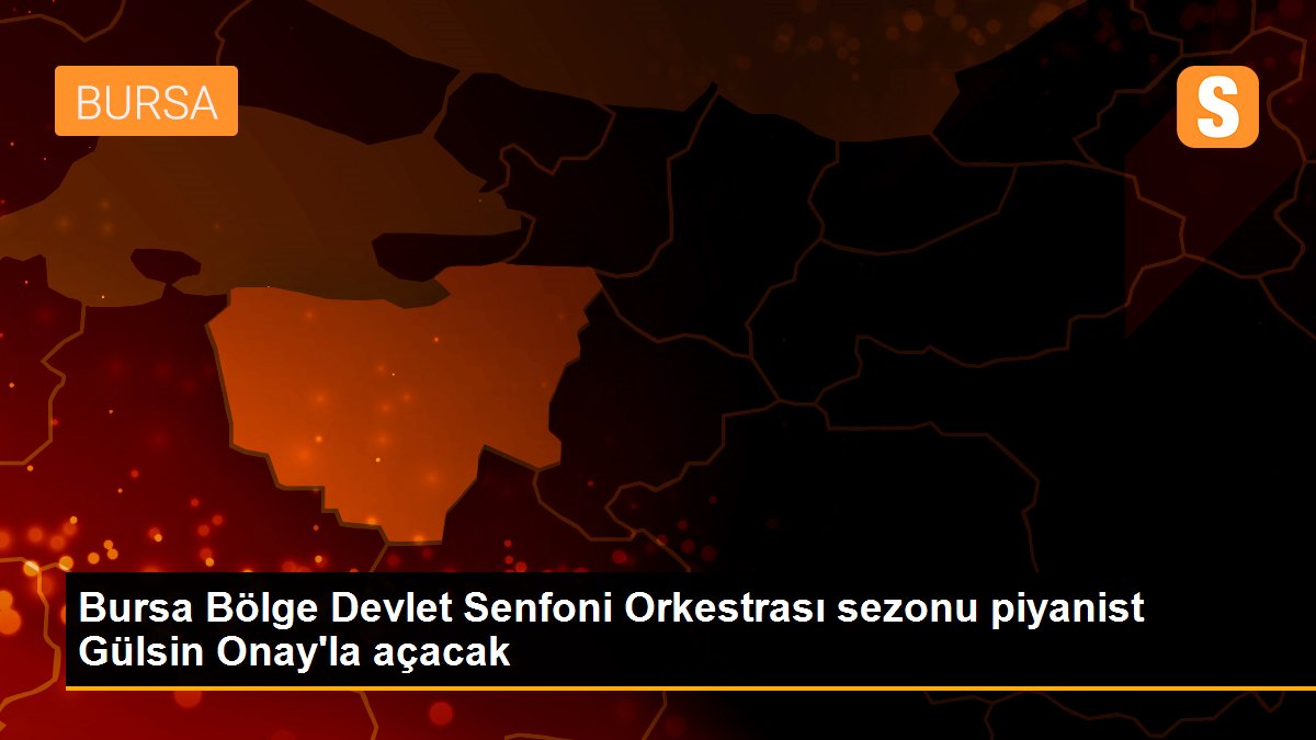 Bursa Bölge Devlet Senfoni Orkestrası sezonu piyanist Gülsin Onay\'la açacak