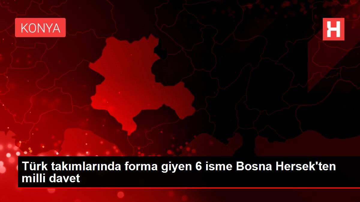 Türk takımlarında forma giyen 6 isme Bosna Hersek'ten milli davet