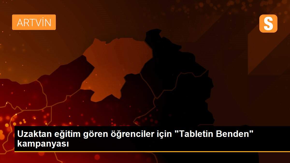 Uzaktan eğitim gören öğrenciler için "Tabletin Benden" kampanyası