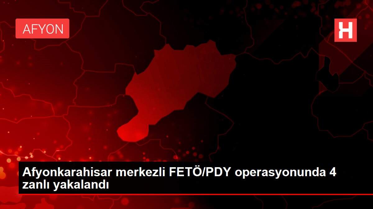 Son dakika... Afyonkarahisar merkezli FETÖ/PDY operasyonunda 4 zanlı yakalandı