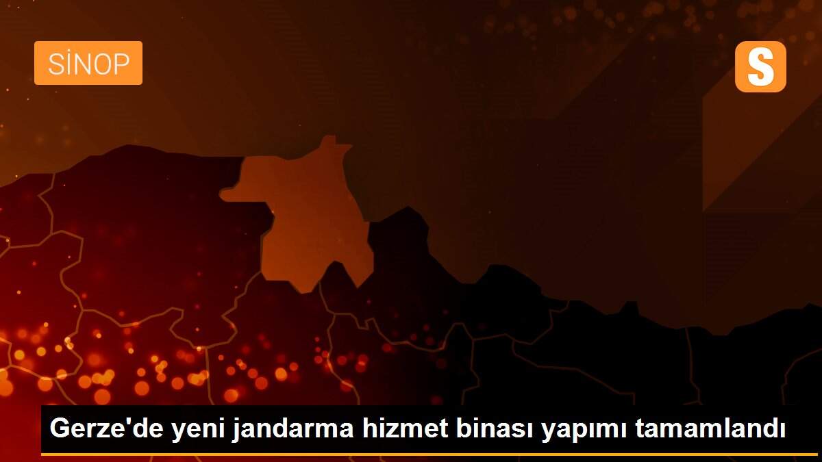 Gerze\'de yeni jandarma hizmet binası yapımı tamamlandı