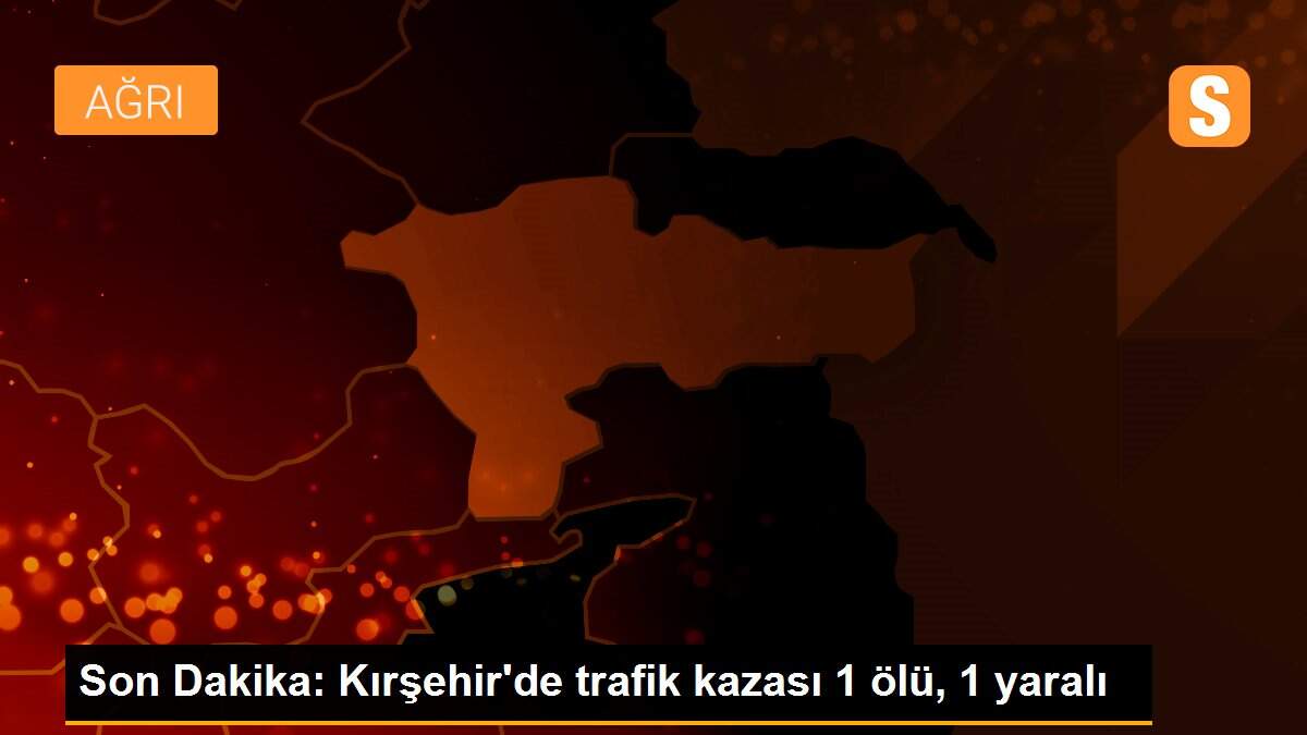Son Dakika: Kırşehir\'de trafik kazası 1 ölü, 1 yaralı