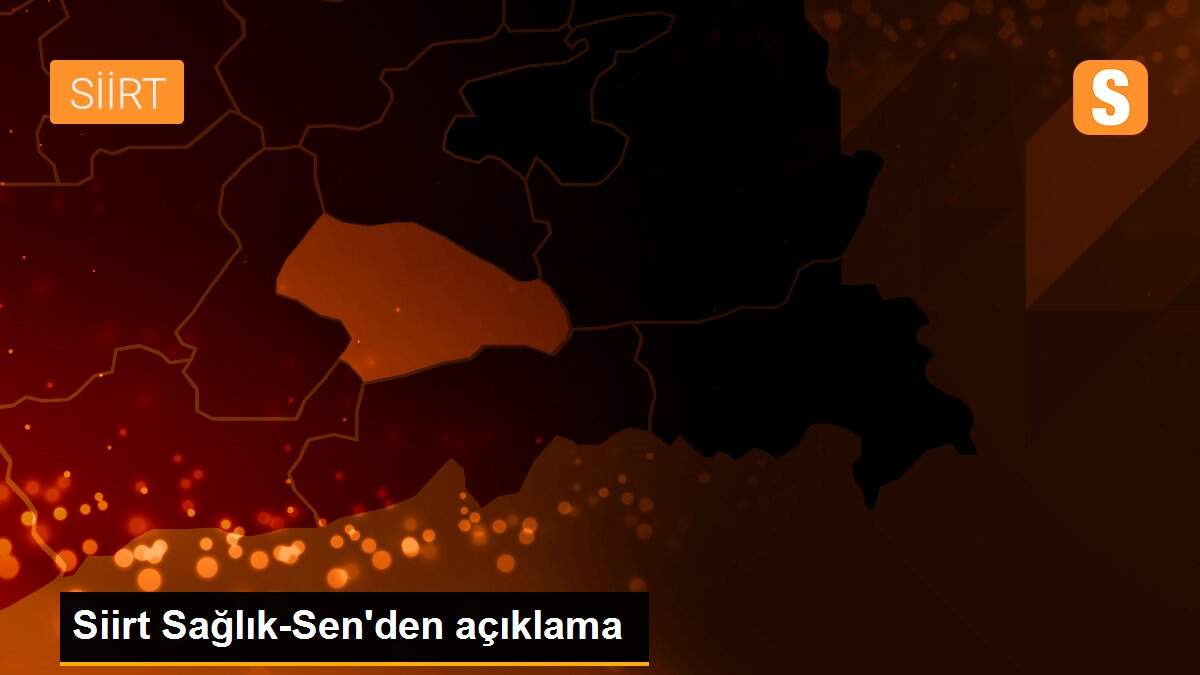 Siirt Sağlık-Sen\'den açıklama