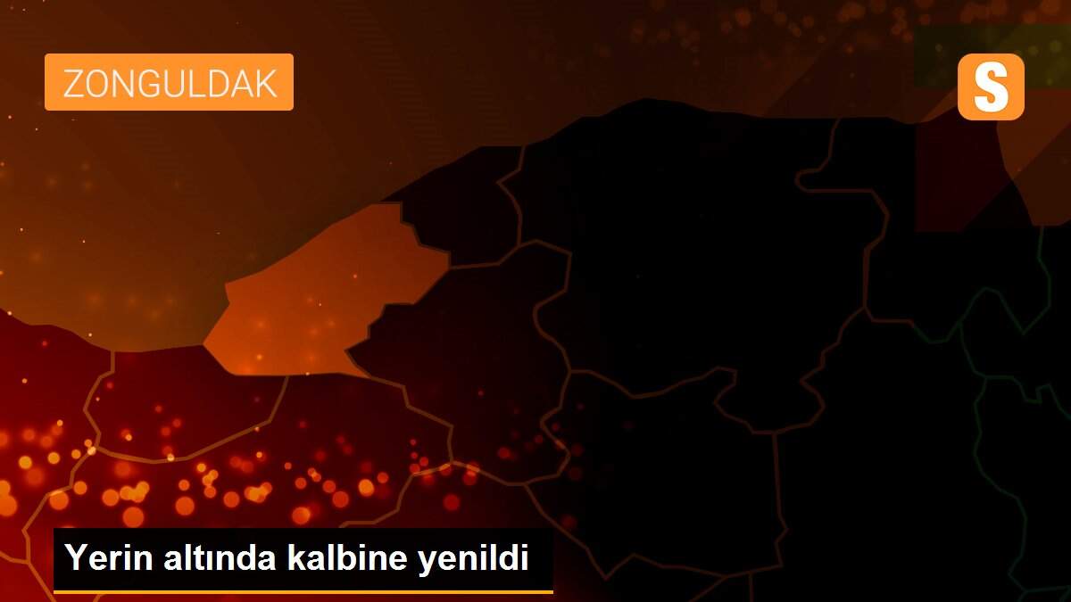 Yerin altında kalbine yenildi